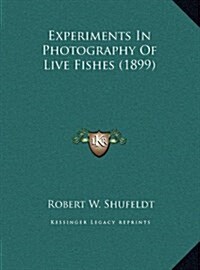 Experiments in Photography of Live Fishes (1899) (Hardcover)