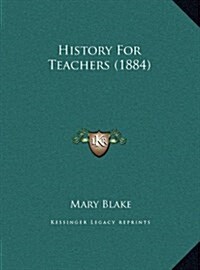 History for Teachers (1884) (Hardcover)