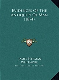 Evidences of the Antiquity of Man (1874) (Hardcover)