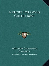 A Recipe For Good Cheer (1899) (Hardcover)