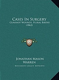 Cases in Surgery: Gunshot Wounds, Plural Births (1862) (Hardcover)