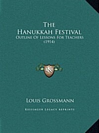 The Hanukkah Festival: Outline of Lessons for Teachers (1914) (Hardcover)