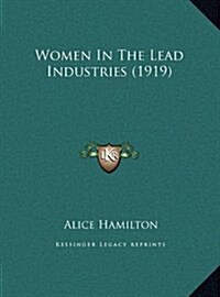 Women in the Lead Industries (1919) (Hardcover)
