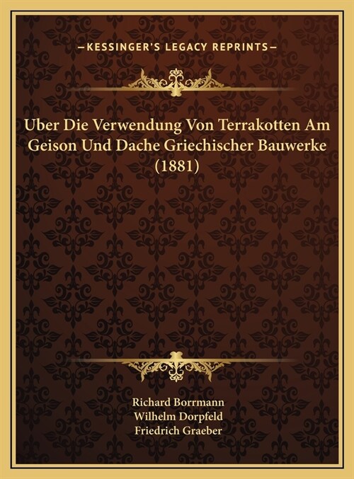 Uber Die Verwendung Von Terrakotten Am Geison Und Dache Griechischer Bauwerke (1881) (Hardcover)