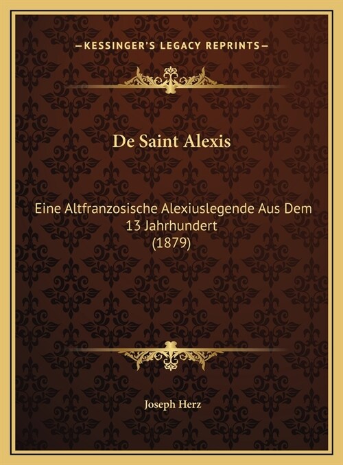 de Saint Alexis: Eine Altfranzosische Alexiuslegende Aus Dem 13 Jahrhundert (1879) (Hardcover)