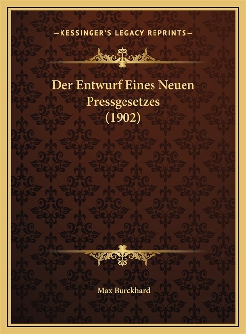 Der Entwurf Eines Neuen Pressgesetzes (1902) (Hardcover)