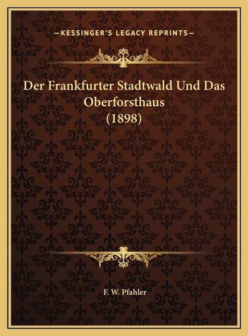 Der Frankfurter Stadtwald Und Das Oberforsthaus (1898) (Hardcover)