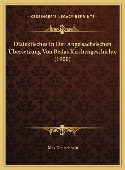 Dialektisches In Der Angelsachsischen Ubersetzung Von Bedas Kirchengeschichte (1900) (Hardcover)