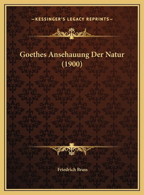 Goethes Ansehauung Der Natur (1900) (Hardcover)