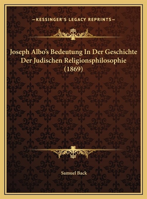 Joseph Albos Bedeutung in Der Geschichte Der Judischen Religionsphilosophie (1869) (Hardcover)