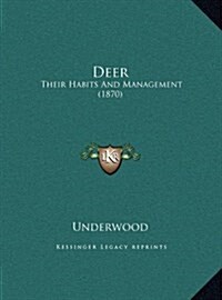 Deer: Their Habits and Management (1870) (Hardcover)