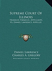 Supreme Court of Illinois: Franklin Parmelee, Appellants, vs. Daniel Lawrence, Appellee: Brief for Appellee on Re-Hearing (1867) (Hardcover)