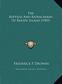 The Reptiles And Batrachians Of Rhode Island (1905) (Hardcover)