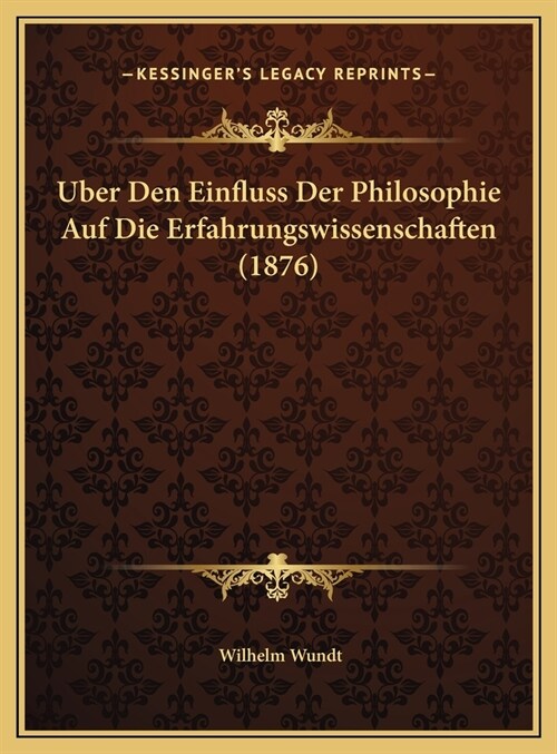 Uber Den Einfluss Der Philosophie Auf Die Erfahrungswissenschaften (1876) (Hardcover)