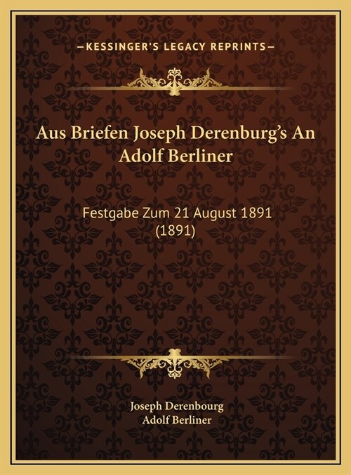 Aus Briefen Joseph Derenburgs an Adolf Berliner: Festgabe Zum 21 August 1891 (1891) (Hardcover)