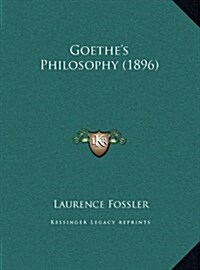 Goethes Philosophy (1896) (Hardcover)