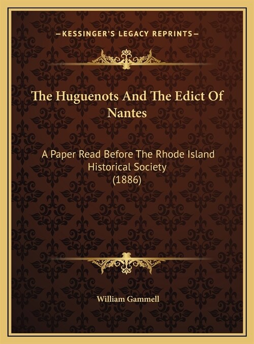 The Huguenots And The Edict Of Nantes: A Paper Read Before The Rhode Island Historical Society (1886) (Hardcover)
