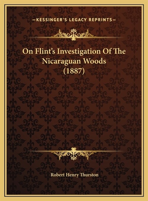 On Flints Investigation Of The Nicaraguan Woods (1887) (Hardcover)