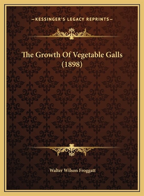 The Growth Of Vegetable Galls (1898) (Hardcover)
