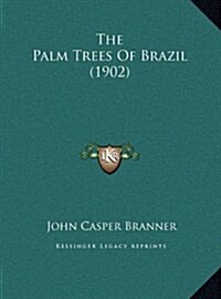 The Palm Trees Of Brazil (1902) (Hardcover)