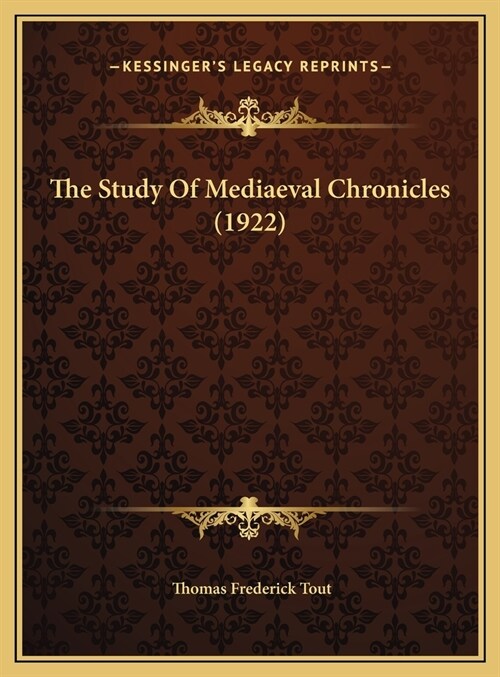 The Study Of Mediaeval Chronicles (1922) (Hardcover)