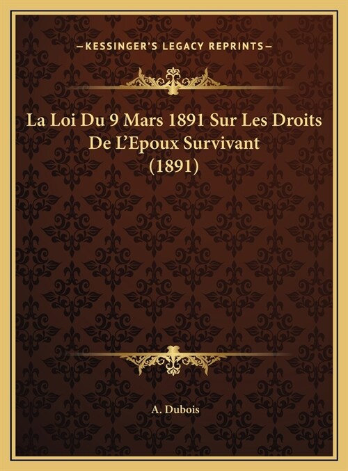 La Loi Du 9 Mars 1891 Sur Les Droits De LEpoux Survivant (1891) (Hardcover)