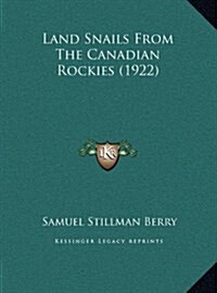 Land Snails from the Canadian Rockies (1922) (Hardcover)