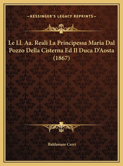 Le LL. AA. Reali La Principessa Maria Dal Pozzo Della Cisterna Ed Il Duca DAosta (1867) (Hardcover)
