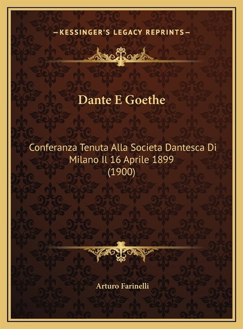 Dante E Goethe: Conferanza Tenuta Alla Societa Dantesca Di Milano Il 16 Aprile 1899 (1900) (Hardcover)