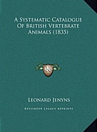 A Systematic Catalogue of British Vertebrate Animals (1835) (Hardcover)