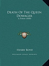 Death of the Queen Dowager: A Poem (1850) (Hardcover)