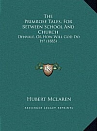 The Primrose Tales, for Between School and Church: Denvale, or How Will God Do It? (1885) (Hardcover)