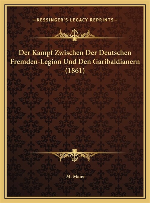 Der Kampf Zwischen Der Deutschen Fremden-Legion Und Den Garibaldianern (1861) (Hardcover)