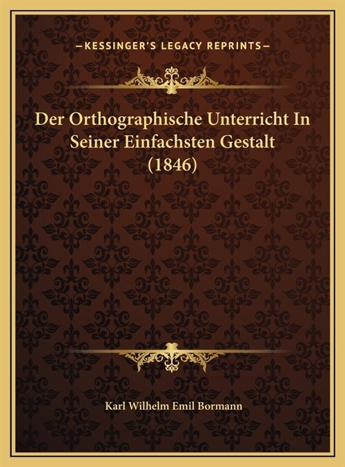 Der Orthographische Unterricht In Seiner Einfachsten Gestalt (1846) (Hardcover)