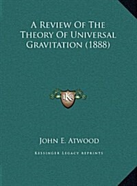 A Review of the Theory of Universal Gravitation (1888) (Hardcover)