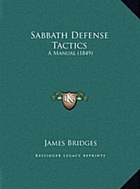 Sabbath Defense Tactics: A Manual (1849) (Hardcover)