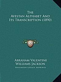 The Avestan Alphabet and Its Transcription (1890) (Hardcover)