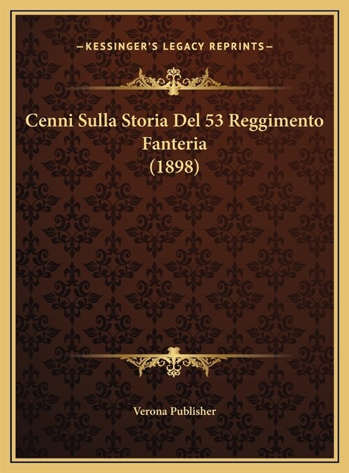 Cenni Sulla Storia del 53 Reggimento Fanteria (1898) (Hardcover)