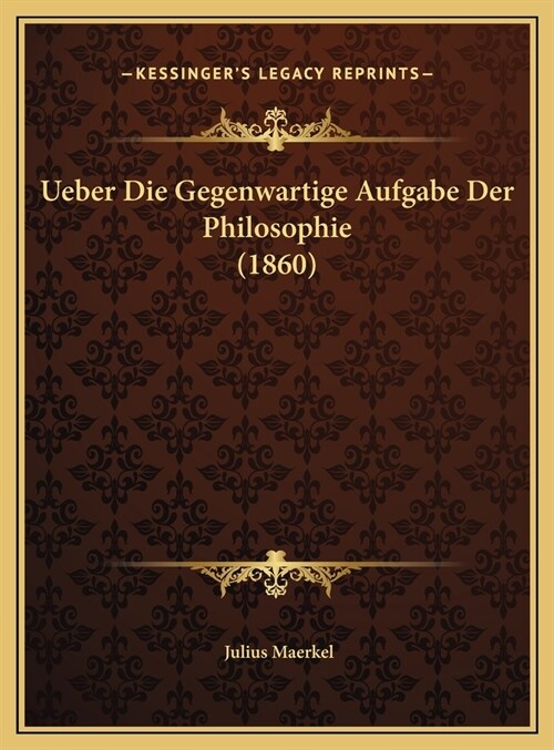 Ueber Die Gegenwartige Aufgabe Der Philosophie (1860) (Hardcover)