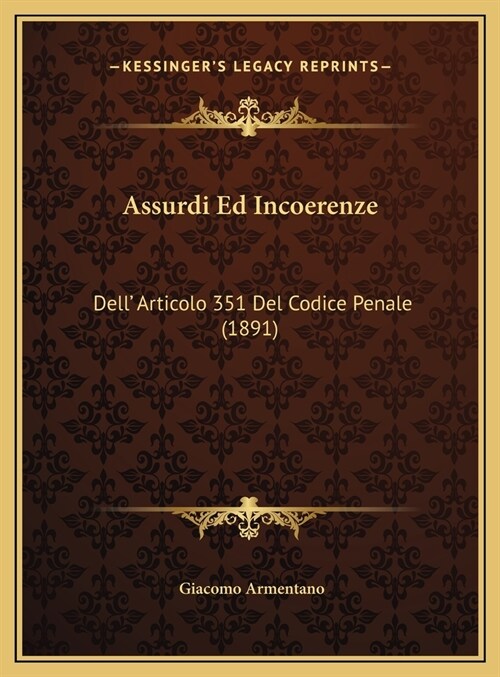 Assurdi Ed Incoerenze: Dell Articolo 351 del Codice Penale (1891) (Hardcover)