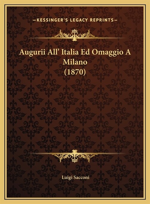 Augurii All Italia Ed Omaggio a Milano (1870) (Hardcover)