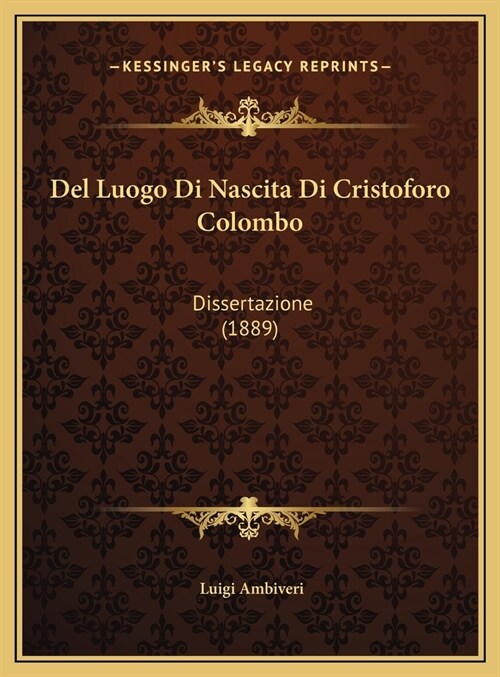 del Luogo Di Nascita Di Cristoforo Colombo: Dissertazione (1889) (Hardcover)