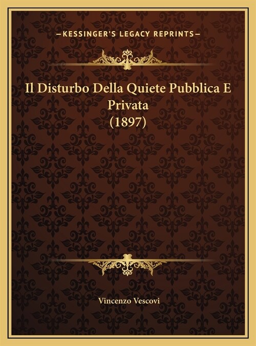 Il Disturbo Della Quiete Pubblica E Privata (1897) (Hardcover)