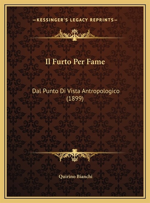 Il Furto Per Fame: Dal Punto Di Vista Antropologico (1899) (Hardcover)