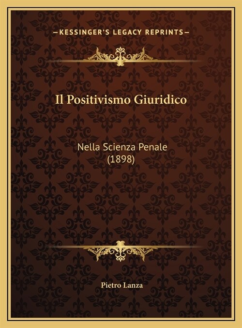 Il Positivismo Giuridico: Nella Scienza Penale (1898) (Hardcover)