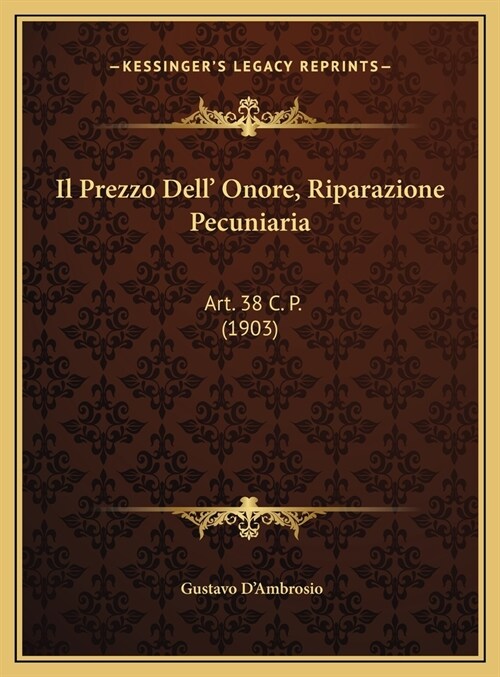 Il Prezzo Dell Onore, Riparazione Pecuniaria: Art. 38 C. P. (1903) (Hardcover)