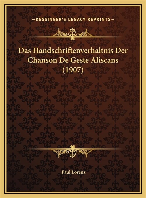 Das Handschriftenverhaltnis Der Chanson De Geste Aliscans (1907) (Hardcover)