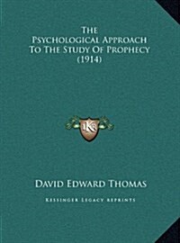 The Psychological Approach to the Study of Prophecy (1914) (Hardcover)