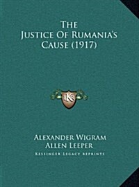 The Justice of Rumanias Cause (1917) (Hardcover)