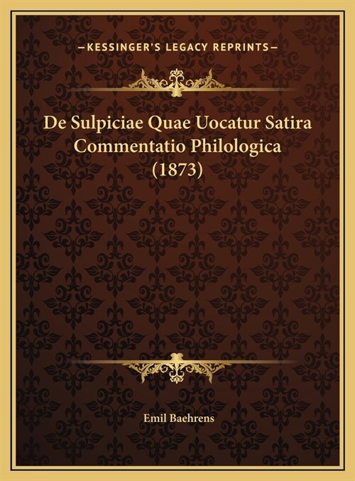 de Sulpiciae Quae Uocatur Satira Commentatio Philologica (1873) (Hardcover)